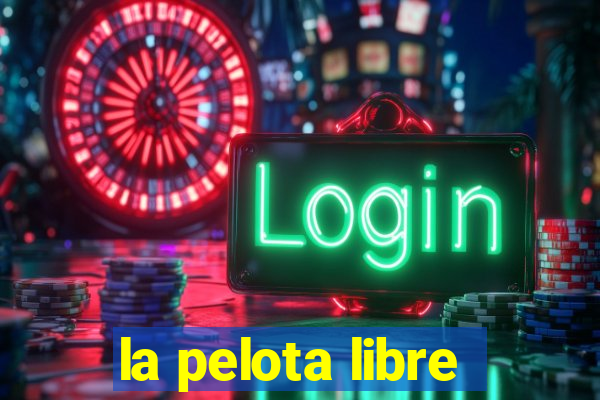 la pelota libre